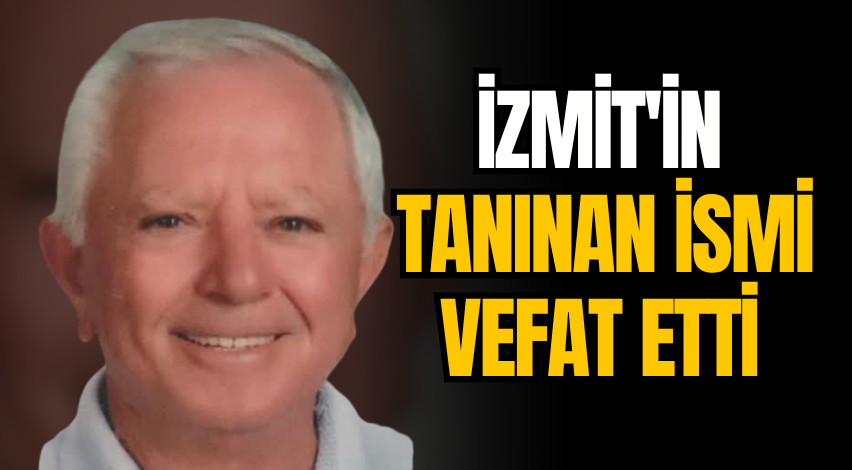 İzmit'in tanınan ismi vefat etti 