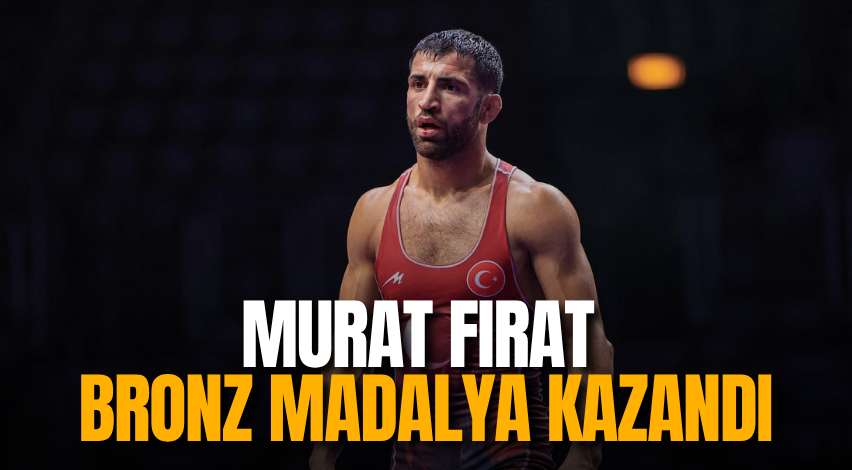 Murat Fırat bronz madalya kazandı
