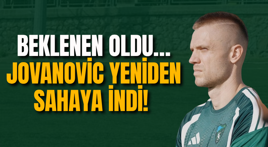Beklenen oldu… Jovanovic yeniden sahaya indi!