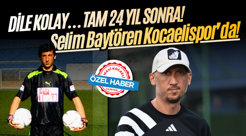 Dile kolay… Tam 24 yıl sonra! Selim Baytören Kocaelispor’da!