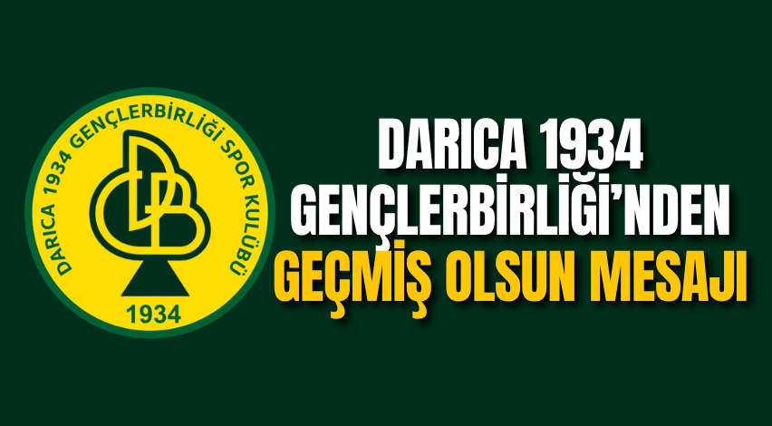 Darıca 1934 Gençlerbirliği’nden geçmiş olsun mesajı