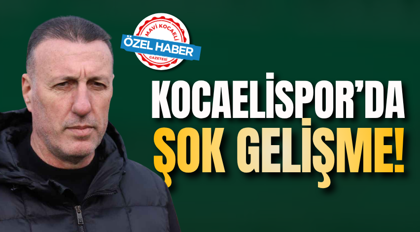 Kocaelispor’da şok gelişme!