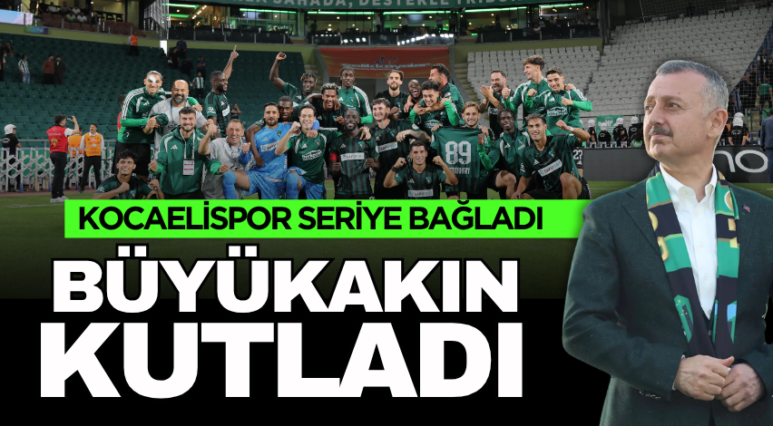 Kocaelispor seriye bağladı,Büyükakın kutladı