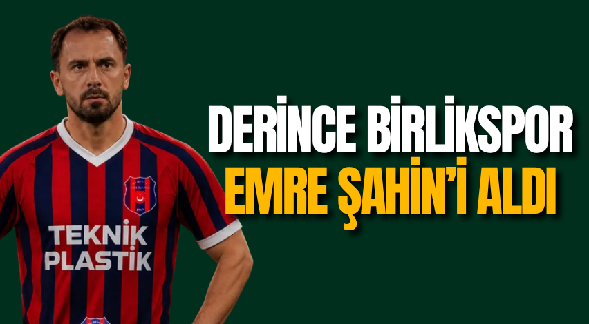 Derince Birlikspor Emre Şahin’i aldı