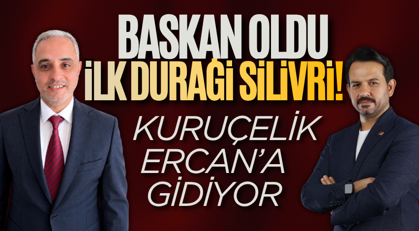 Başkan oldu, ilk durağı Silivri! Kuruçelik, Ercan’a gidiyor