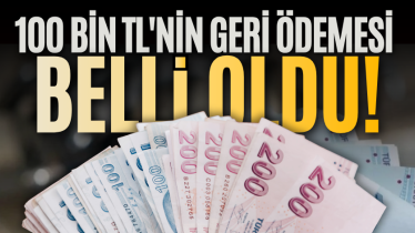 100 bin TL'nin geri ödemesi belli oldu!
