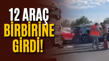 12 araç birbirine girdi! 