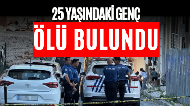  25 yaşındaki genç ölü bulundu