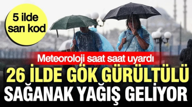 5 il için uyarı verildi!
