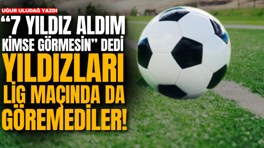 “7 yıldız aldım kimse görmesin” dedi; yıldızları lig maçında da göremediler!