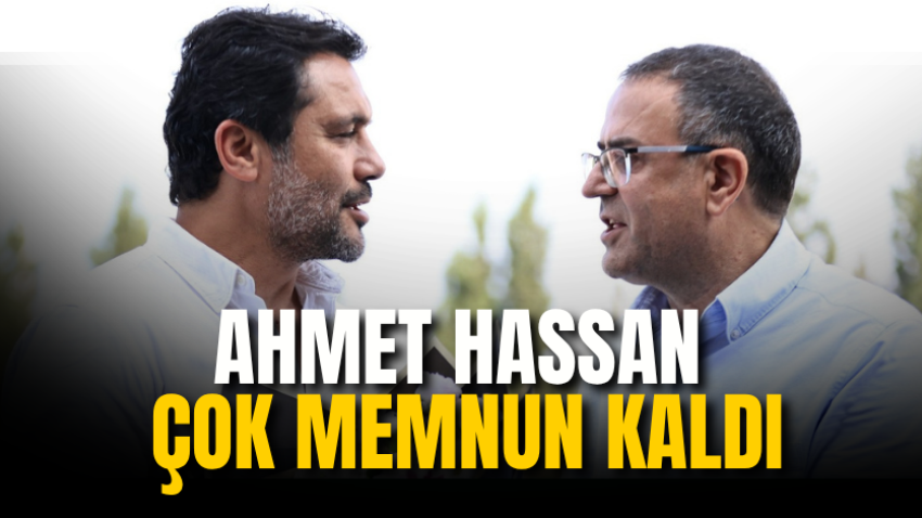 Ahmet Hassan çok memnun kaldı