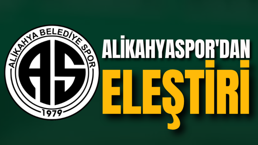 Alikahyaspor'dan eleştiri