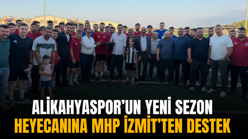 Alikahyaspor’un yeni sezon heyecanına MHP İzmit’ten destek