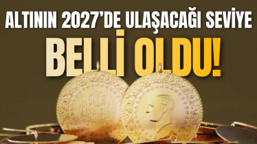 Altının 2027’de ulaşacağı seviye belli oldu!