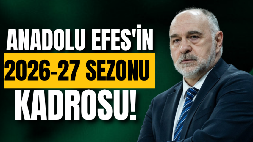 Anadolu Efes'in 2026-27 sezonu kadrosu! 