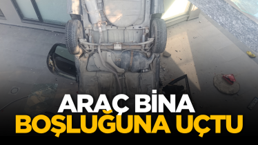 Araç bina boşluğuna uçtu