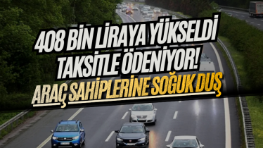 Araç sahiplerine soğuk duş: 408 bin liraya yükseldi, taksitle ödeniyor!