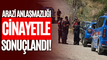 Arazi anlaşmazlığı cinayetle sonuçlandı!