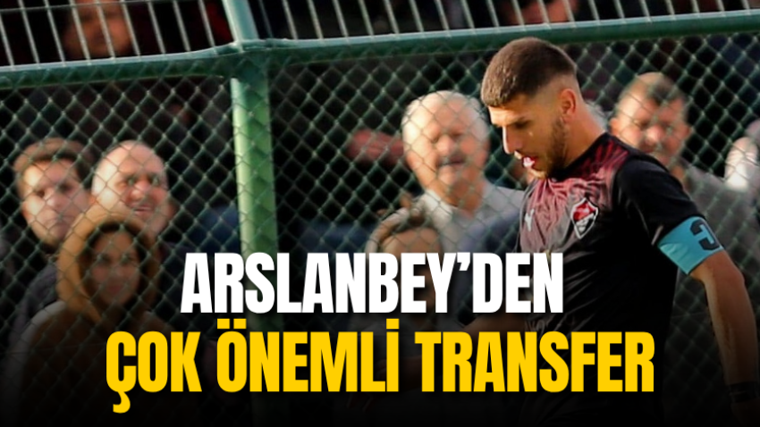 Arslanbey’den çok önemli transfer