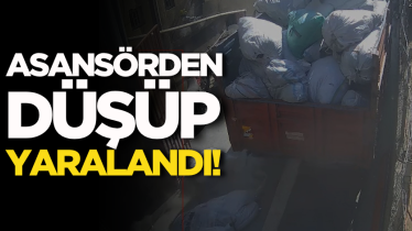 Asansörden düşüp yaralandı! 