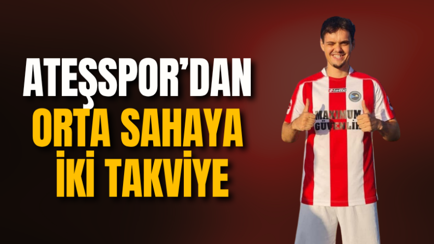 Ateşspor’dan orta sahaya iki takviye