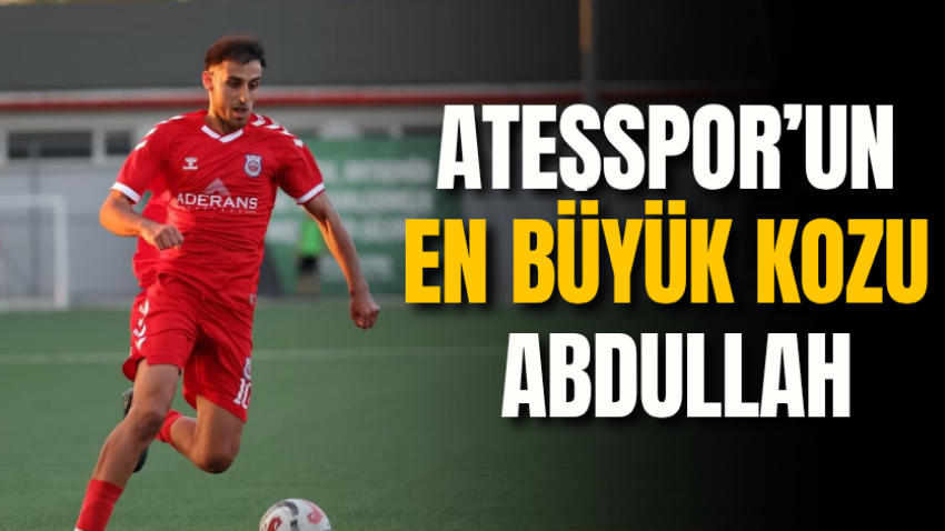 Ateşspor’un en büyük kozu Abdullah