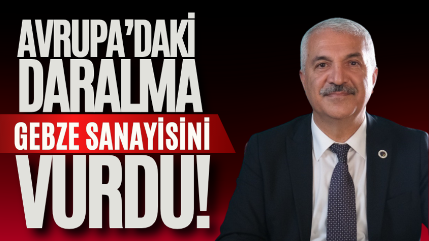 Avrupa’daki daralma Gebze sanayisini vurdu! 