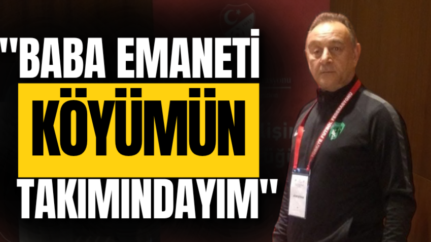 "Baba emaneti köyümün takımındayım"