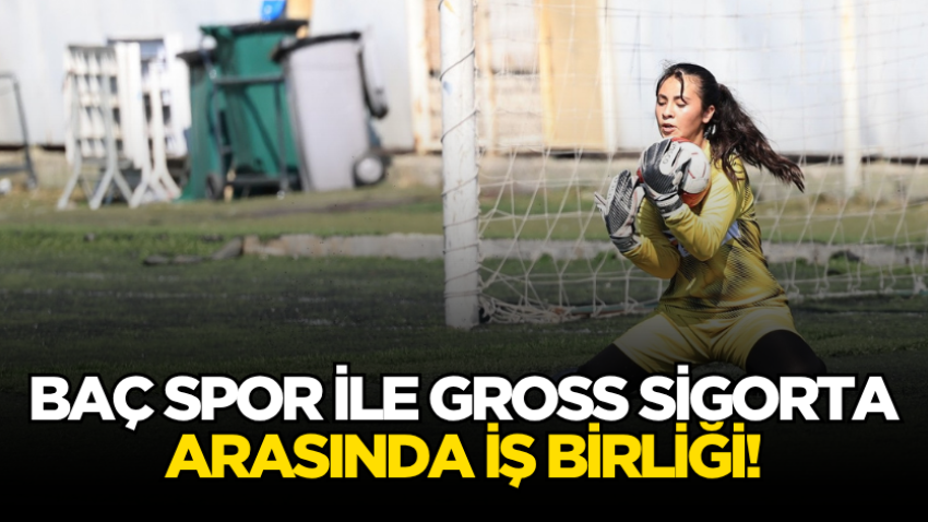 Baç Spor ile Gross Sigorta arasında iş birliği!