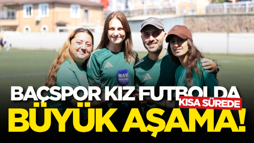 Baçspor kız futbolda kısa sürede büyük aşama!