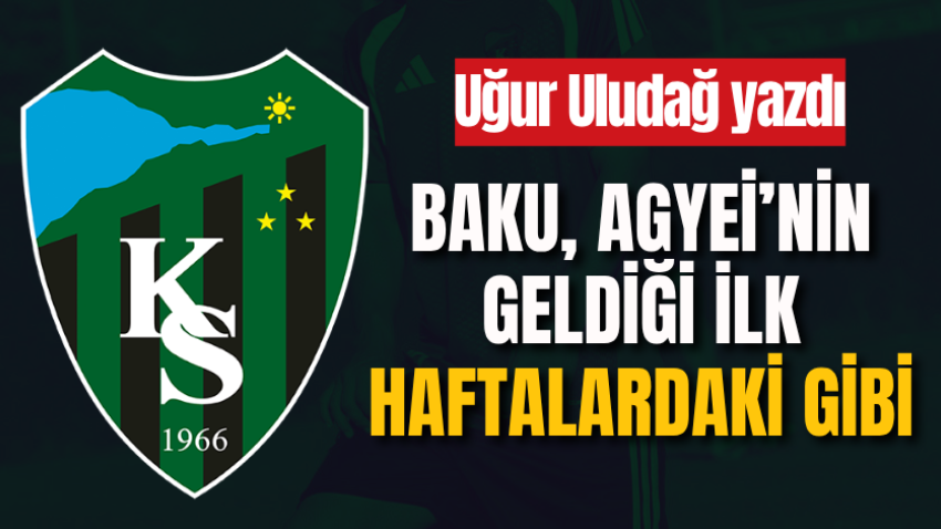 Baku, Agyei’nin geldiği ilk haftalardaki gibi
