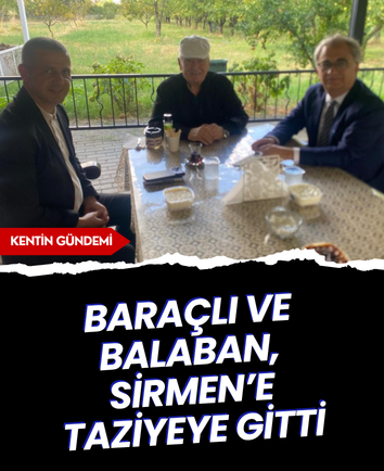 Baraçlı ve Balaban, Sirmen’e taziyeye gitti