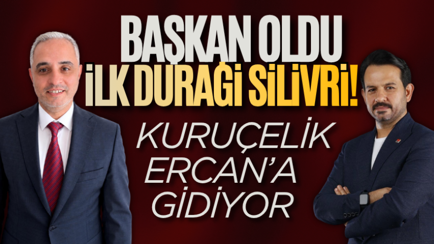 Başkan oldu, ilk durağı Silivri! Kuruçelik, Ercan’a gidiyor