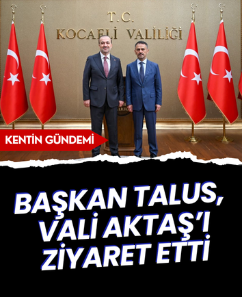 Başkan Talus, Vali Aktaş’ı ziyaret etti