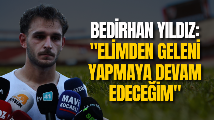 Bedirhan Yıldız: "Elimden geleni yapmaya devam edeceğim"