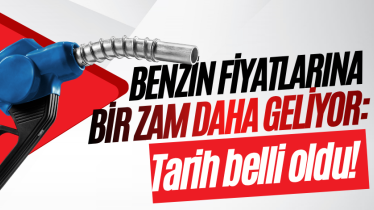 Benzin fiyatlarına bir zam daha geliyor: Tarih belli oldu