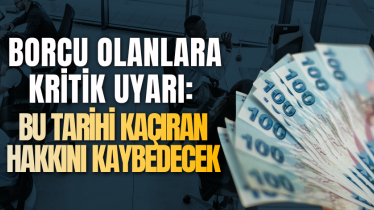 Borcu olanlara kritik uyarı: Bu tarihi kaçıran hakkını kaybedecek