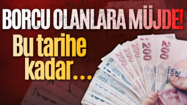 Borcu olanlara müjde! Bu tarihe kadar…