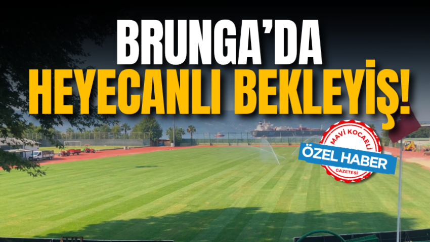 Brunga’da heyecanlı bekleyiş!