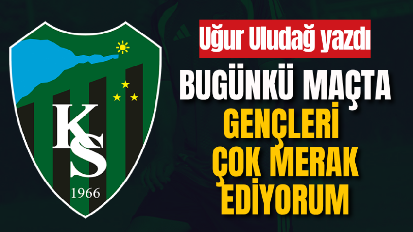 Bugünkü maçta gençleri çok merak ediyorum