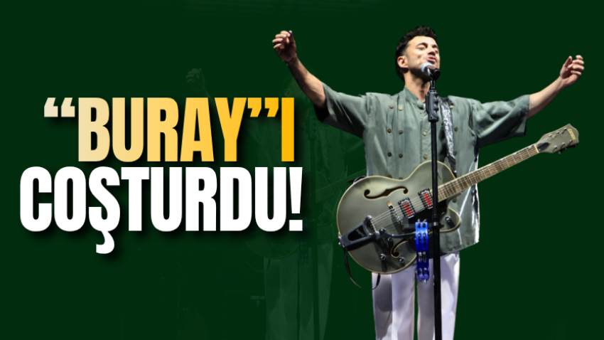 “BURAY”ı coşturdu! 