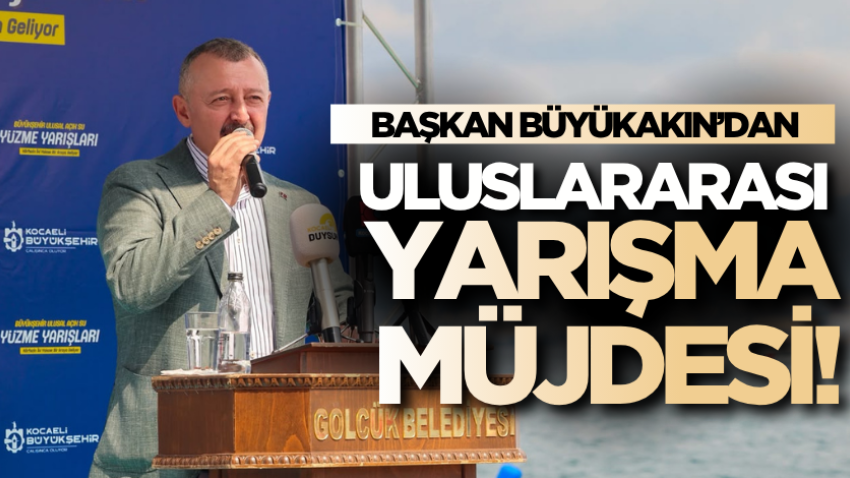 Büyükakın’dan uluslararası yarışma müjdesi!