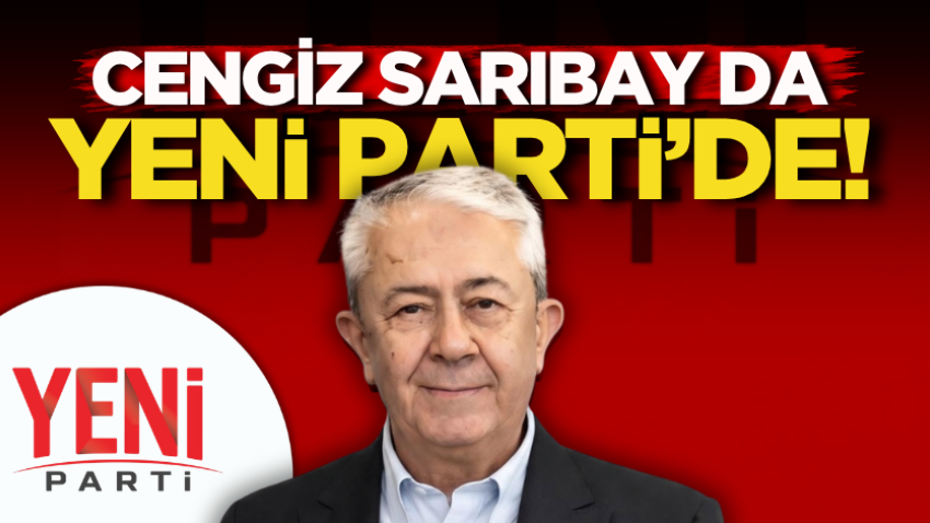 Cengiz Sarıbay da Yeni Parti’de!