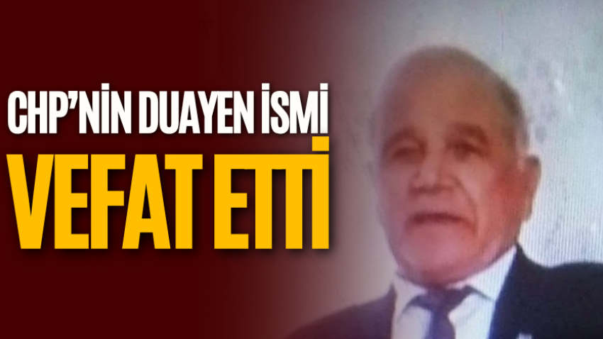 CHP’nin duayen ismi vefat etti