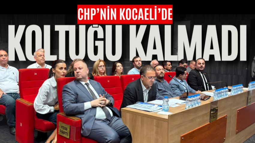 CHP’nin Kocaeli’de koltuğu kalmadı  