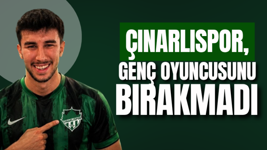 Çınarlıspor, genç oyuncusunu bırakmadı