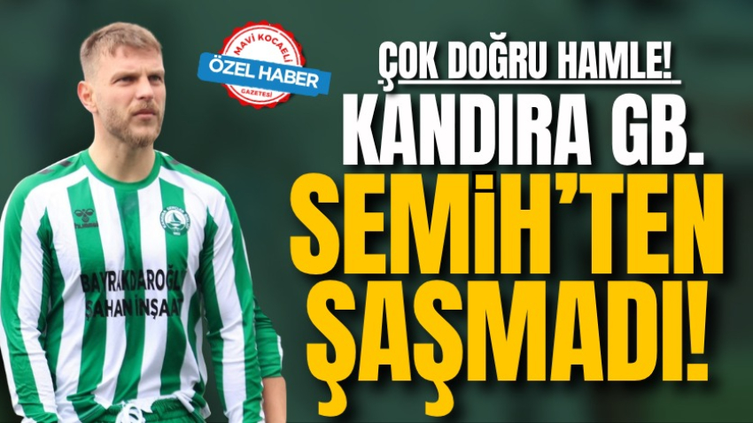 Çok doğru hamle! Kandıra GB Semih’ten şaşmadı!