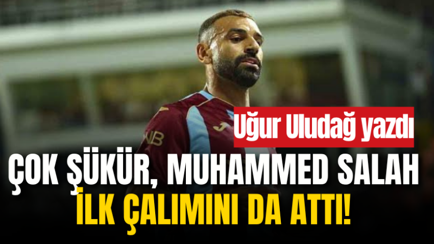 Çok şükür, Muhammed Salah ilk çalımını da attı!