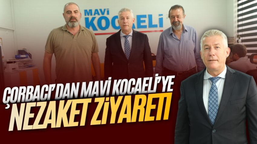 Çorbacı’dan Mavi Kocaeli’ye nezaket ziyareti