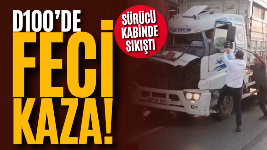 D100’de feci kaza! Sürücü kabinde sıkıştı